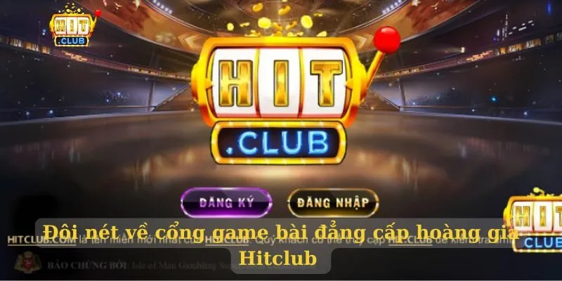 Đôi nét về cổng game bài đẳng cấp hoàng gia Hitclub